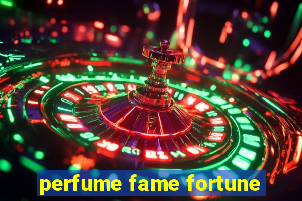 perfume fame fortune